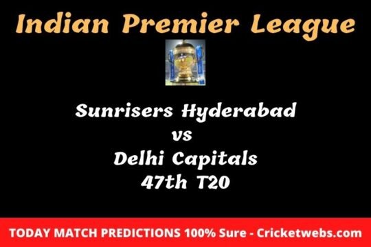 Sunrisers Hyderabad vs  Delhi Capitals 47th T20 Match Prediction