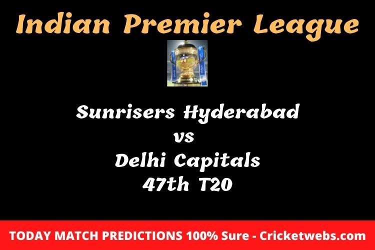 Sunrisers Hyderabad vs  Delhi Capitals 47th T20 Match Prediction