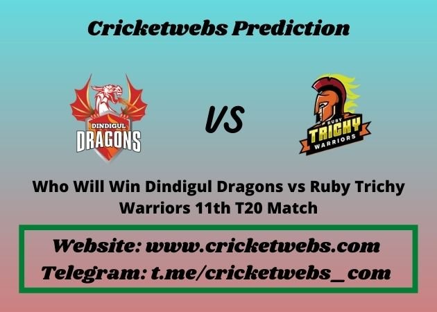Who Will Win Dindigul Dragons vs Ruby Trichy Warriors 11th T20 Match 2021 Match Prediction