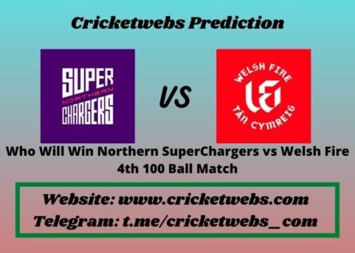 Who Will Win Northern SuperChargers vs Welsh Fire 4th 100 Ball Match 2021 Match Prediction