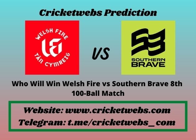 Who Will Win Welsh Fire vs Southern Brave 8th 100-Ball Match 2021 Match Prediction