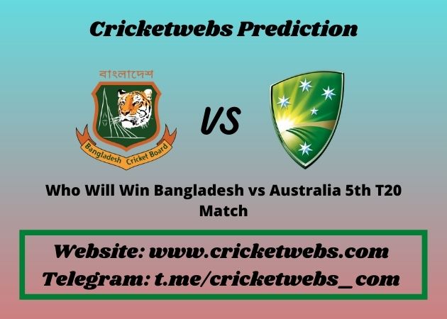 Bangladesh vs Australia 5th T20 Match 2021 Match Prediction