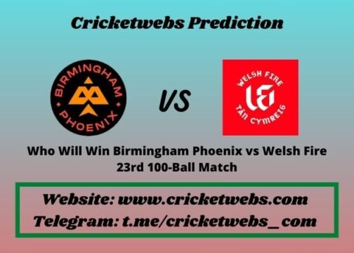 Birmingham Phoenix vs Welsh Fire 23rd 100-Ball Match 2021 Match Prediction