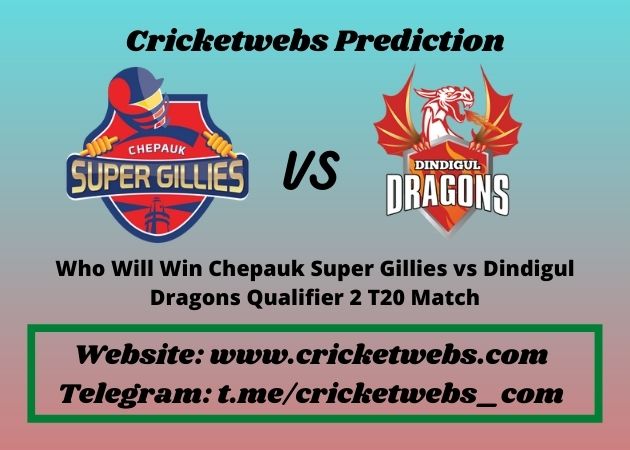 Chepauk Super Gillies vs Dindigul Dragons Qualifier 2 T20 Match 2021 Match Prediction