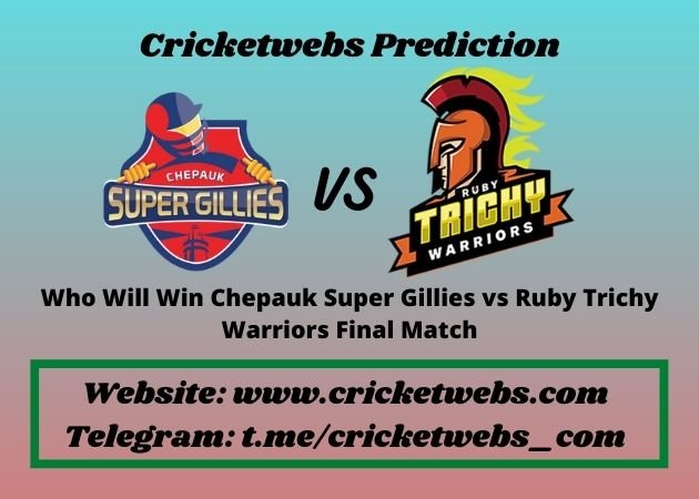 Chepauk Super Gillies vs Ruby Trichy Warriors Final Match 2021 Match Prediction