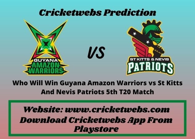 Guyana Amazon Warriors vs St Kitts And Nevis Patriots 5th T20 Match 2021 Prediction