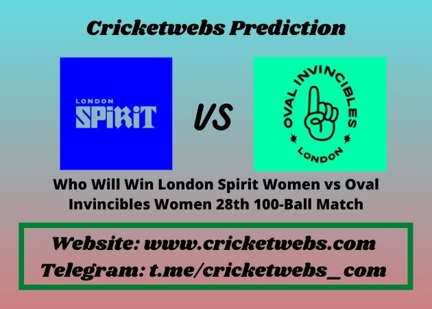 London Spirit Women vs Oval Invincibles Women 28th 100-Ball Match 2021 Match Prediction