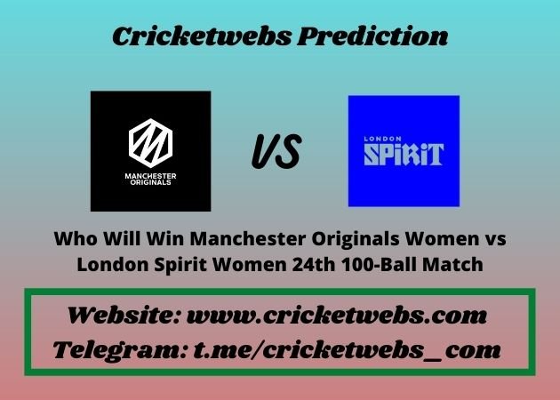 Manchester Originals Women vs London Spirit Women 24th 100-Ball Match 2021 Match Prediction