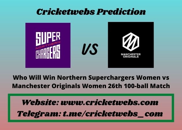 Northern Superchargers Women vs Manchester Originals Women 26th 100-ball Match 2021 Match Prediction