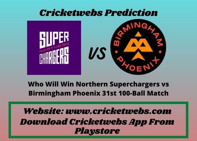 Northern Superchargers vs Birmingham Phoenix 31st 100-Ball Match 2021 Prediction