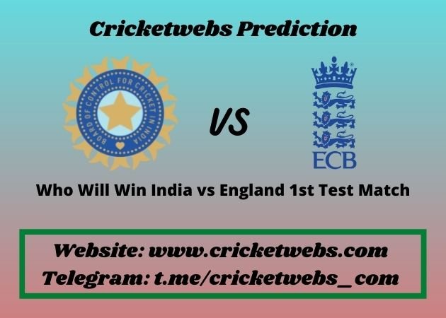 Who Will Win India vs England 1st Test Match 2021 Match Prediction