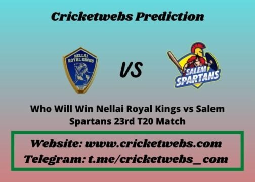 Who Will Win Nellai Royal Kings vs Salem Spartans 23rd T20 Match 2021 Match Prediction