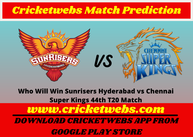 Sunrisers Hyderabad vs Chennai Super Kings 44th T20 Match 2021 Prediction