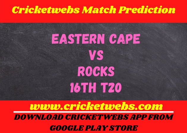 Eastern Cape vs Rocks 16th t20 2021 Match Prediction