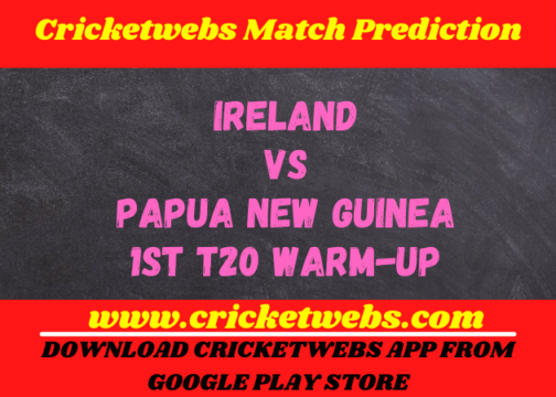 Ireland vs Papua New Guinea 1st t20 Warm-Up Match Prediction