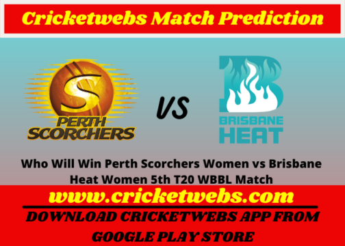 Perth Scorchers Women vs Brisbane Heat Women 5th T20 WBBL Match 2021 Prediction