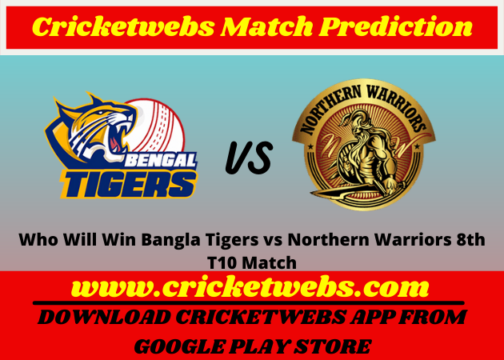 Bangla Tigers vs Northern Warriors 8th T10 2021 Match Prediction