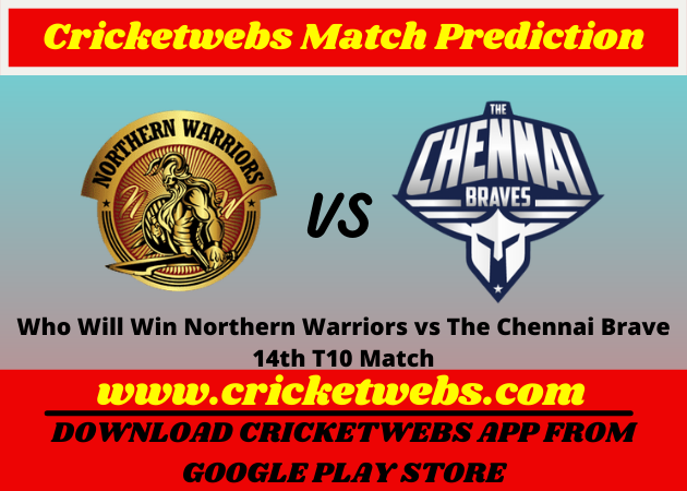 Northern Warriors vs The Chennai Brave 14th T10 2021 Match Prediction