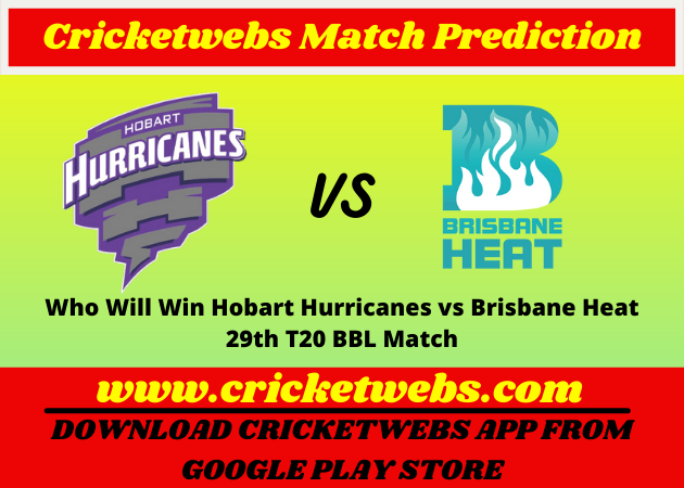 Who Will Win Hobart Hurricanes vs Brisbane Heat 29th T20 BBL 2021 Match Prediction