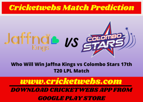 Who Will Win Jaffna Kings vs Colombo Stars 17th T20 Lanka Premier League Match Prediction