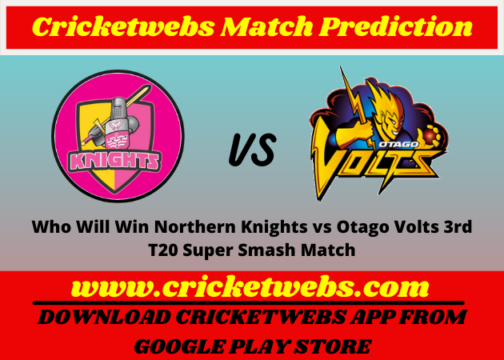 Who Will Win Northern Knights vs Otago Volts 3rd T20 Super Smash Match Prediction