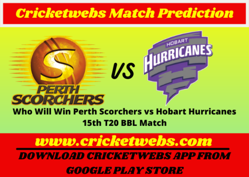 Who Will Win Perth Scorchers vs Hobart Hurricanes 15th T20 BBL 2021 Match Prediction