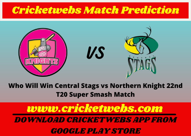 Who Will Win Central Stags vs Northern Knight 22nd T20 Super Smash Match Prediction