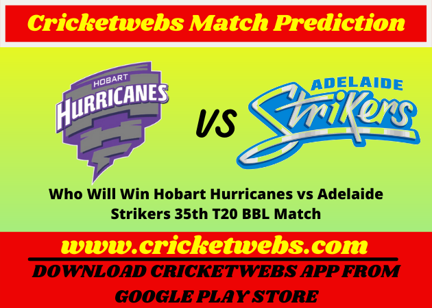Who Will Win Hobart Hurricanes vs Adelaide Strikers 35th T20 BBL 2021 Match Prediction
