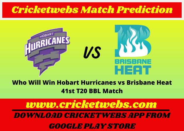 Who Will Win Hobart Hurricanes vs Brisbane Heat 41st T20 BBL 2021 Match Prediction
