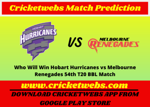 Who Will Win Hobart Hurricanes vs Melbourne Renegades 54th T20 BBL 2021 Match Prediction