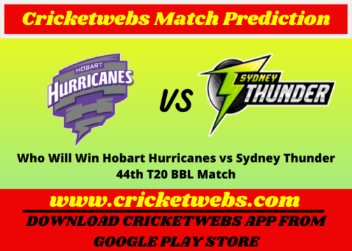 Who Will Win Hobart Hurricanes vs Sydney Thunder 44th T20 BBL 2021 Match Prediction