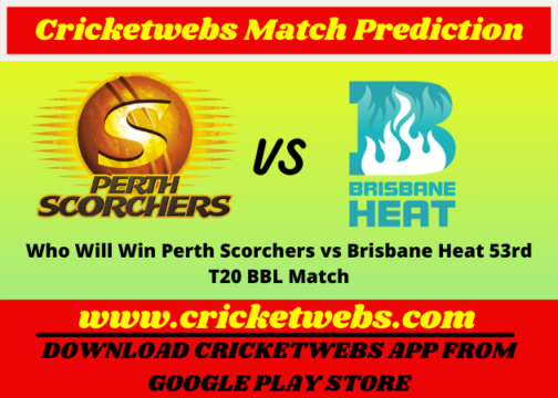 Who Will Win Perth Scorchers vs Brisbane Heat 53rd T20 BBL 2021 Match Prediction