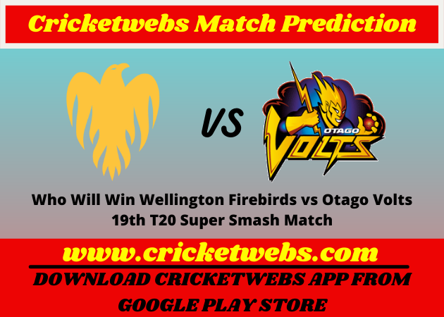Who Will Win Wellington Firebirds vs Otago Volts 19th T20 Super Smash Match Prediction