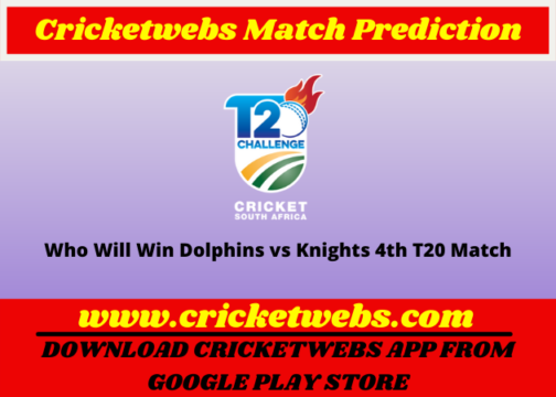 Who Will Win Dolphins vs Knights 4th T20 CSA T20 Challenge 2022 Match Prediction