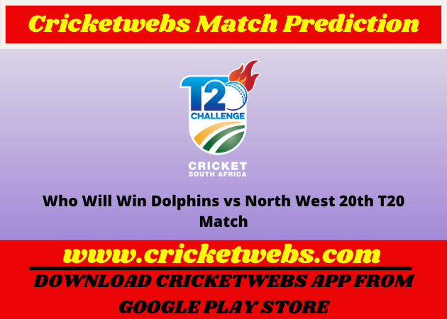 Who Will Win Dolphins vs North West 20th T20 CSA T20 Challenge 2022 Match Prediction