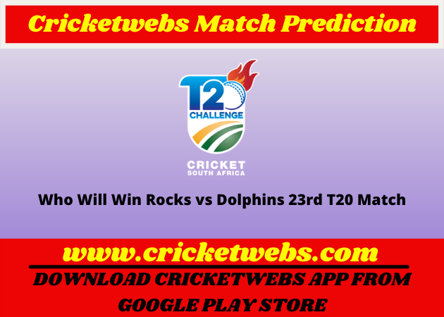 Who Will Win Rocks vs Dolphins 23rd T20 CSA T20 Challenge 2022 Match Prediction