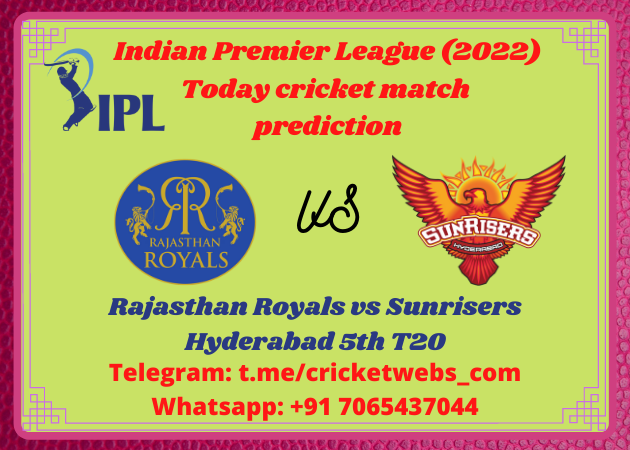 Rajasthan Royals vs Sunrisers Hyderabad 5th T20 IPL 2022 Prediction