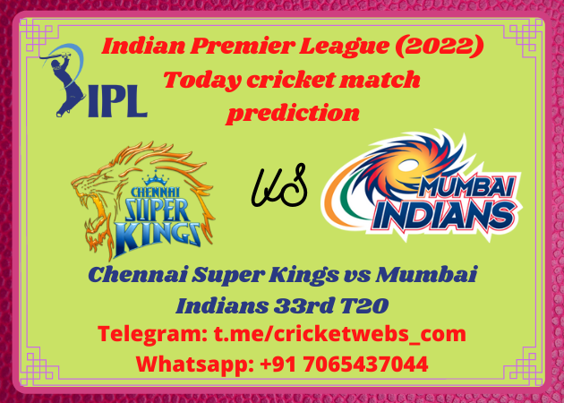 Chennai Super Kings vs Mumbai Indians 33rd T20 IPL 2022 Prediction