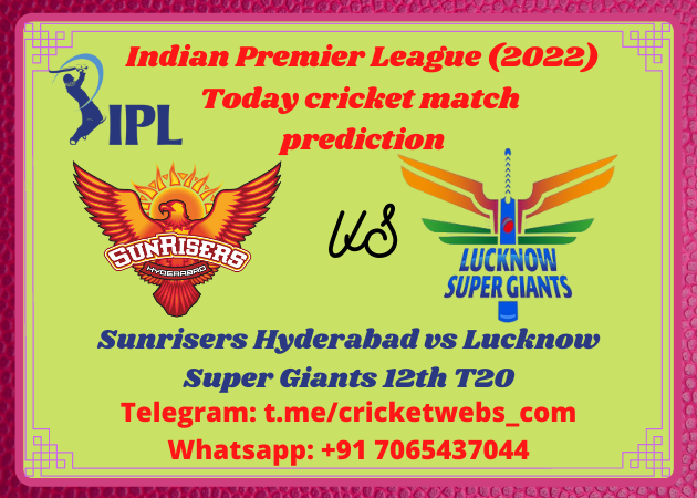 Sunrisers Hyderabad vs Lucknow Super Giants 12th T20 IPL 2022 Prediction