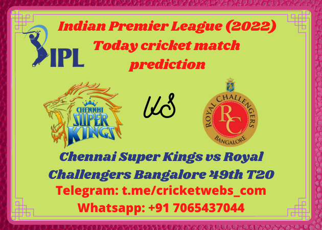 Chennai Super Kings vs Royal Challengers Bangalore 49th T20 IPL 2022 Prediction