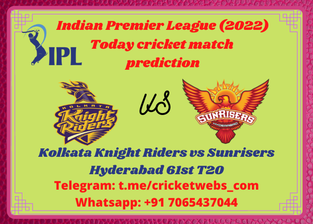 Kolkata Knight Riders vs Sunrisers Hyderabad 61st T20 IPL 2022 Prediction