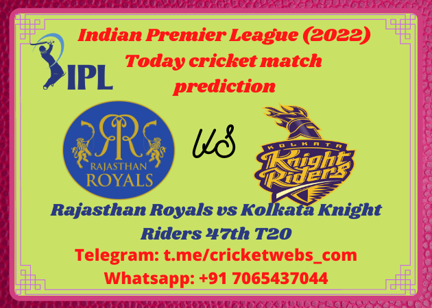 Rajasthan Royals vs Kolkata Knight Riders 47th T20 IPL 2022 Prediction