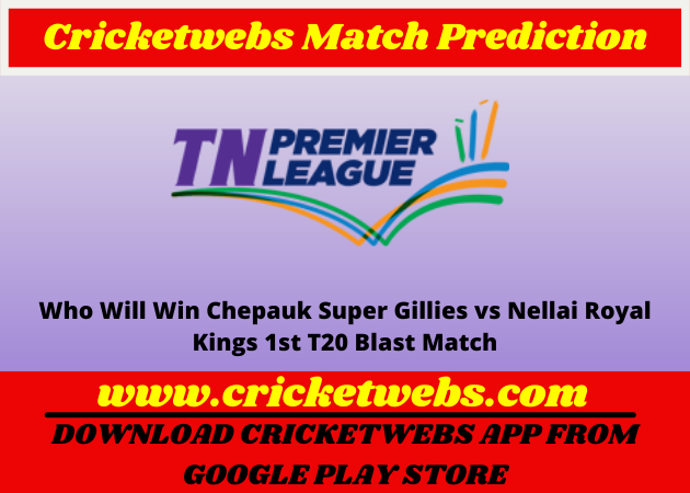 Chepauk Super Gillies vs Nellai Royal Kings 1st T20 TNPL 2022 Match Prediction
