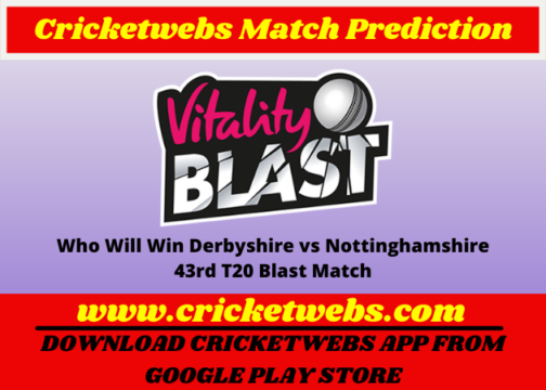 Derbyshire vs Nottinghamshire 43rd T20 Blast 2022 Match Prediction