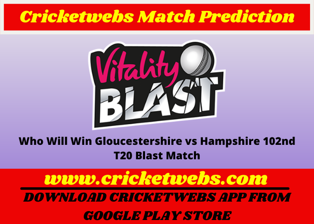 Gloucestershire vs Hampshire 102nd T20 Blast 2022 Match Prediction