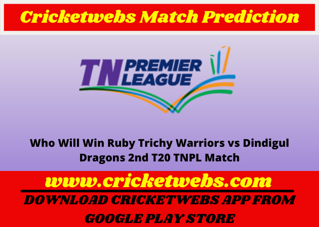 Ruby Trichy Warriors vs Dindigul Dragons 2nd T20 TNPL 2022 Match Prediction