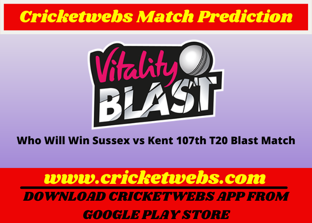 Sussex vs Kent 107th T20 Blast 2022 Match Prediction