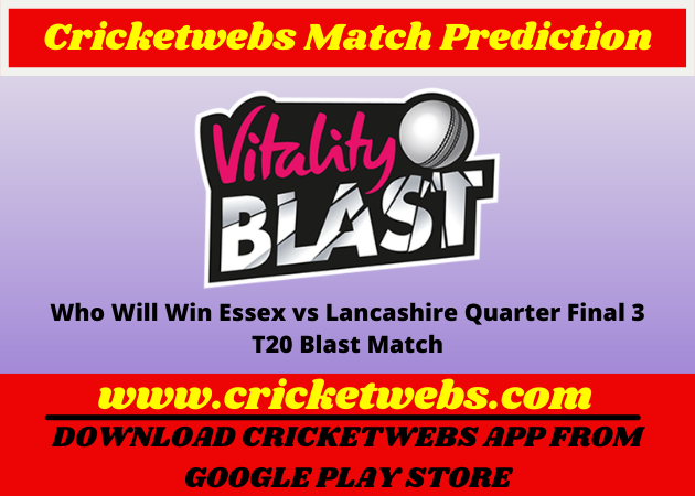 Essex vs Lancashire Quarter Final 3 T20 Blast 2022 Match Prediction
