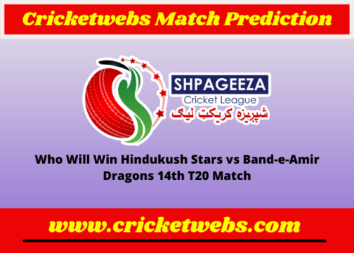 Hindukush Stars vs Band-e-Amir Dragons 14th T20 SCL 2022 Match Prediction