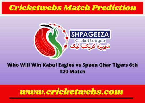 Kabul Eagles vs Speen Ghar Tigers 6th T20 SCL 2022 Match Prediction